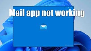 How to Fix Mail app not working in Windows 11 (Solved)