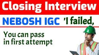 Nebosh Closing Interview | How to pass Nebosh IGC Closing Interview