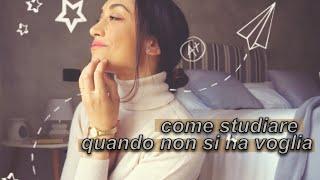 Come Studiare Quando Non Si Ha Voglia!