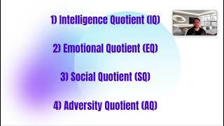 Intelligence Quotient (IQ), Emotional Quotient (EQ), Social Quotient (SQ), Adversity Quotient (AQ)