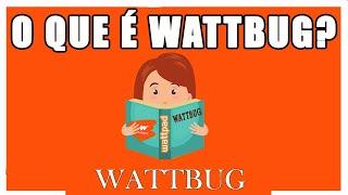 O QUE É WATTBUG?