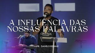 A INFLUÊNCIA DAS NOSSAS PALAVRAS - PR. DANILO RENAN