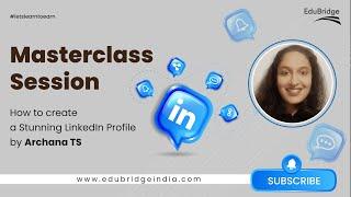 Create a Stunning LinkedIn Profile | LinkedIn Profile Optimization | Masterclass Session | EduBridge