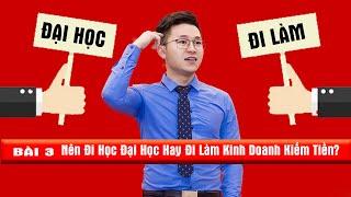 Nên Đi Học Đại Học Hay Đi Làm Kinh Doanh Kiếm Tiền?