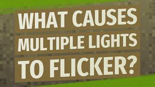 What causes multiple lights to flicker?