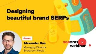 #seozraz webinar: Designing beautiful brand SERPs