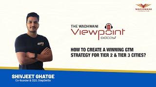 Creating a winning GTM strategy for Tier 2 & Tier 3 Cities | Shivjeet Ghatge, Co-founder, StepSetGo