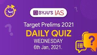 CSE: Prelims 2021 - Daily Quiz for IAS Exams| 6th Jan, 2021.