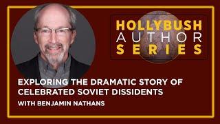 Benjamin Nathans - Exploring the dramatic story of celebrated Soviet dissidents