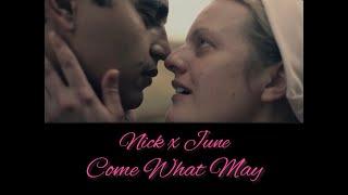 Nick x June ~ Come What May ~