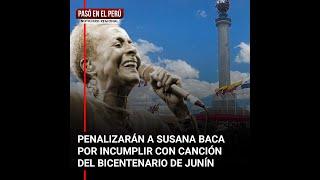 Penalizarán a Susana Baca por incumplir con canción del Bicentenario de Junín | Pasó en el Perú