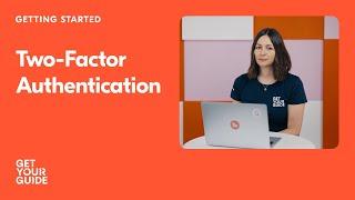 Setting Up Two-Factor Authentication | Getting Started on GetYourGuide