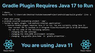 android gradle plugin requires java 17 to run. you are currently using java 11 in React Native Issue