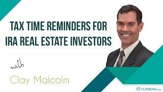 Tax Time Reminders for IRA Real Estate Investors - Clay Malcolm