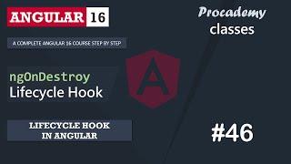 #46 ngOnDestroy Lifecycle Hook | Lifecycle Hooks in Angular | A Complete Angular Course