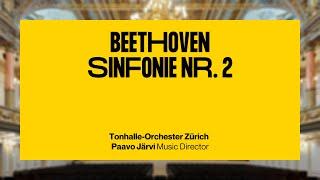 Beethoven Sinfonie Nr.  2 · Paavo Järvi & Tonhalle-Orchester Zürich