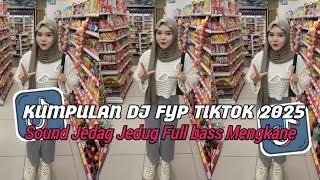 KUMPULAN DJ VIRAL TIK TOK TERBARU 2025 SOUND JEDAG JEDUG FULLBASS MENGKANE