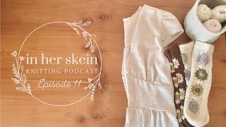 In Her Skein Knitting Podcast Ep 11 | Granina Socks Release, Knitting Summer Tops & Sewing Dresses