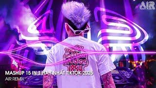 Mashup 15 in 1 - Nhạc Remix TikTok Triệu View Hay Nhất Hiện Nay  Top 15 Nhạc TikTok Hay Nhất 2025