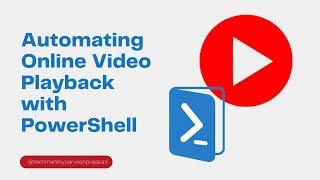 Automating Online Video Playback with PowerShell