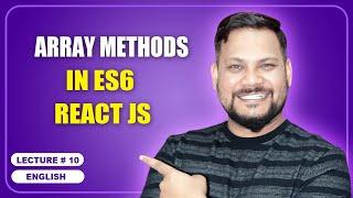 Array Methods in ES6 React JS | React JS Tutorial (full course) - #10