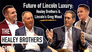 Future of Lincoln Luxury: Healey Brothers & Lincoln’s Greg Wood | The Healey Brothers Show | Ep. 4