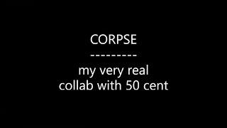 CORPSE - my very real collab with 50 cent (Lyrics)