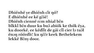 Dhiɛ̈ɛ̈th de Yecu acien wɔ luɔ̈k, dhiɛ̈ɛ̈th de Emanuɛl....