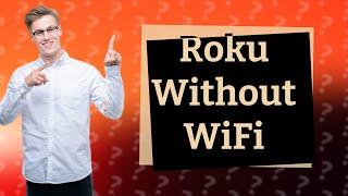 Can you use a Roku without wifi?