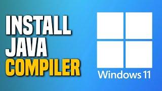 How To Install Java Compiler On Windows 11 (SIMPLE!)