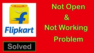 How To Fix Flipkart App Not Opening Problem || Flipkart App Not Working Problem in Android & Ios