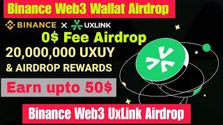 Binance Web3 UxLink Airdrop | Binance Web3 Wallat Airdrop | Instant Earn UXUY | Binance New Airdrop