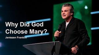 Why Did God Choose Mary? | Jentezen Franklin