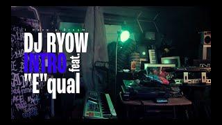 DJ RYOW - INTRO feat. “E”qual (Official Music Video)