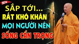 SẮP TỚI CÒN NHIỀU KHÓ KHĂN - MỌI NGƯỜI NÊN SỐNG CẨN TRỌNG | Thầy Thích Trí Quảng (nghe ngay)