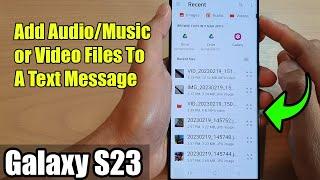 Galaxy S23's: How to Add Audio/Music or Video Files To A Text Message