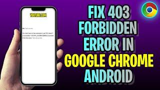 How To FIX 403 Forbidden Error On Google Chrome Android (2023 Update!)
