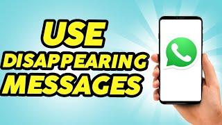 How to Use WhatsApp’s Disappearing Messages Feature - Full Guide