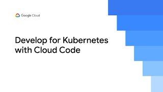 Develop Kubernetes with Cloud Code (Showcase at Next ‘20 OnAir )