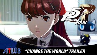 Persona 5 Royal – Change The World Trailer