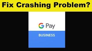 How To Fix Google Pay for Business App Keeps Crashing Problem Android & Ios