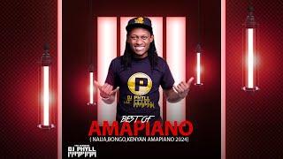 DJ PHYLL -  AMAPIANO{BEST OF NAIJA,BONGO,KENYAN AMAPIANO 2024}