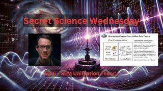 Secret Science Wednesday - Ep6 GEM Unification Theory