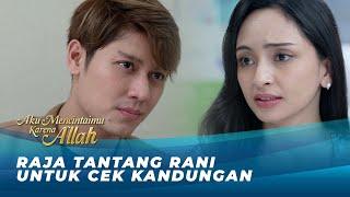 KETAKUTAN! RAJA TANTANG RANI UNTUK CEK KANDUNGAN!! | AKU MENCINTAIMU KARENA ALLAH EPS 58