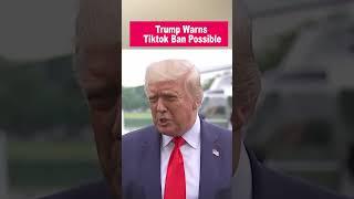 Trump: Tiktok May Be Banned