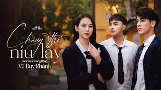 CHẲNG THỂ NÍU LẤY - VŨ DUY KHÁNH (Official MV 4K) chẳng còn gì để níu lấy, chắc có lẽ phải buông tay