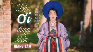 Bậu Ơi Đừng Khóc | Giáng Tâm | Bậu ơi, em đang buồn ai lắm phải không?