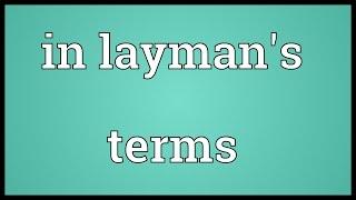 In layman's terms Meaning