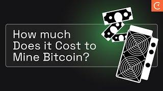 How Much Does It Cost to Mine Bitcoin?