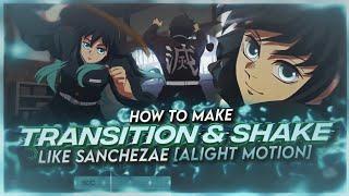 HOW TO MAKE TRANSITION & SHAKE LIKE SANCHEZAE [ALIGHT MOTION]
